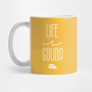 Life Is Gouda Mug